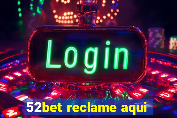 52bet reclame aqui